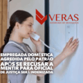 empregada doméstica agredida pelo patrão após se recusar a mentir para oficial de justiça será indenizada